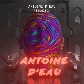 Psychosis (Radio Edit) by Antoine D'eau