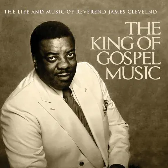 The King Of Gospel Music by James Cleveland