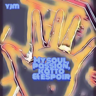 My soul, passion, katto & espoir by yjm