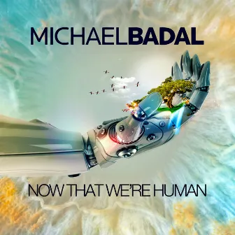 Now That We're Human by Michael Badal