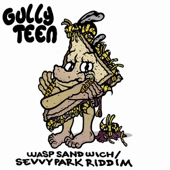 Wasp Sandwich/Sevvy Park Riddim by Gullyteen