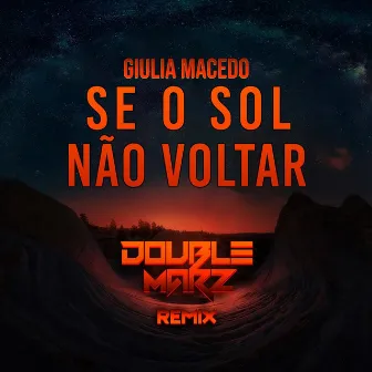 Se o Sol Não Voltar (Doublemarz Remix) by Giulia Macedo