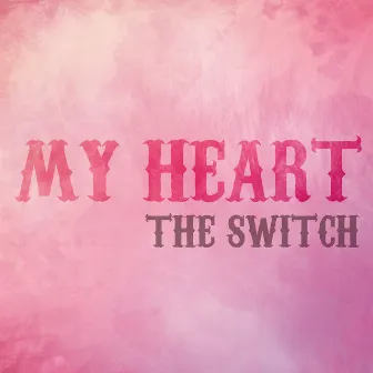 My Heart by The Switch