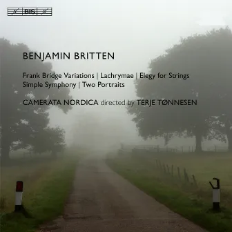 Britten: Frank Bridge Variations - Lachrymae - Elegy for Strings - Simple Symphony - Two Portraits by Camerata Nordica