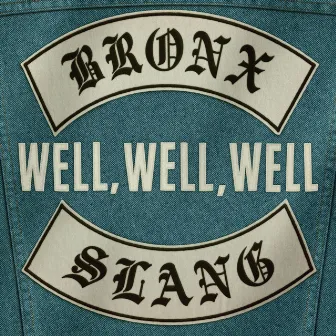 Well, Well, Well by Bronx Slang