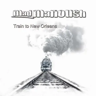 Train to New Orleans by Mad Manoush