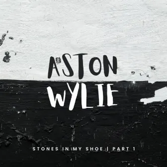 Stones in my Shoe, Pt 1 by Aston Wylie