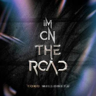 Im On The Road by Toro Milloneta