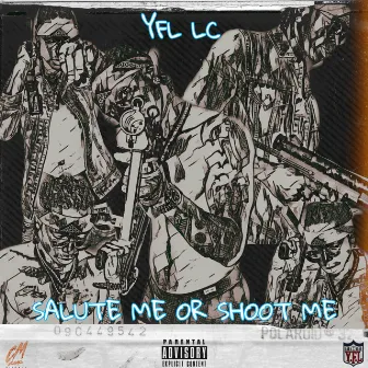 Salute Me or Shoot Me by YFL LC