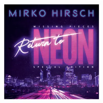 Missing Pieces - Return to Neon (Special Edition) by Mirko Hirsch