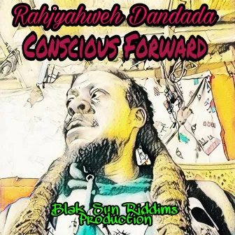 Conscious Forward by Rahjyahweh Dandada