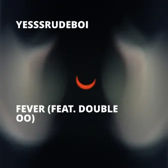 Fever by Yesssrudeboi