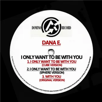 I Only Want to Be with You by Dana E.