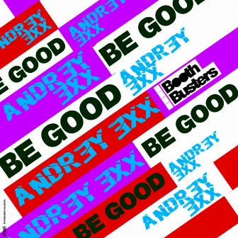 Be Good by Andrey Exx