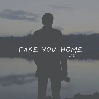 Take You Home by LAZ