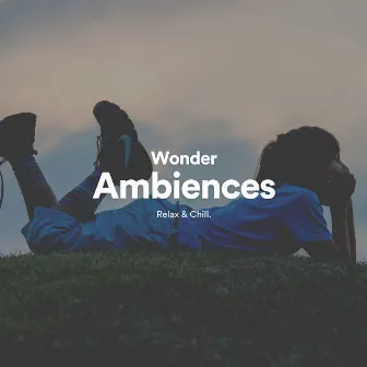 Wonder Ambiences by Ambient Music by Relax & Chill