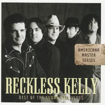 Americana Master Series : Best Of The Sugar Hill Years by Reckless Kelly