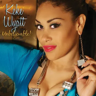 Unbelievable by KeKe Wyatt