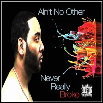 Never Really Broke by Ain't No Other