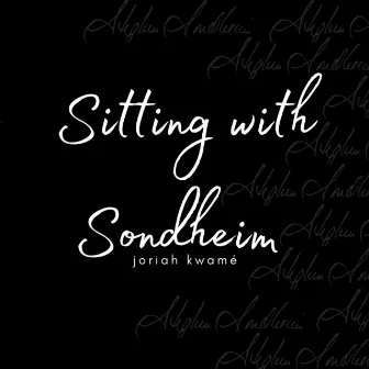 Sitting with Sondheim by Joriah Kwamé