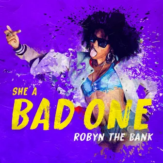 She A Bad One by Robyn The Bank