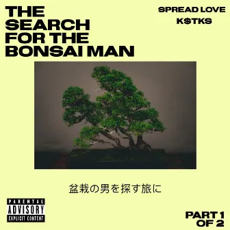 The Search for the Bonsai Man by Spread Love