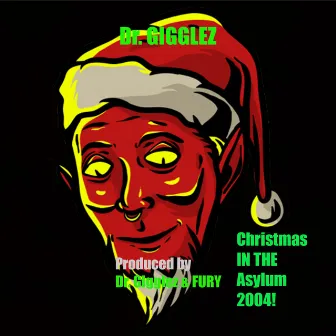 Christmas IN The Asylum 2004 by Dr. GIGGLEZ