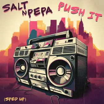 Push It (Re-Recorded - Sped Up) by Salt-N-Pepa