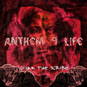 Anthem 4 Life by Cloak The Scribe