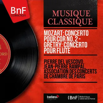 Mozart: Concerto pour cor No. 2 - Grétry: Concerto pour flûte (Mono Version) by Association Des Concerts De Chambre De Paris