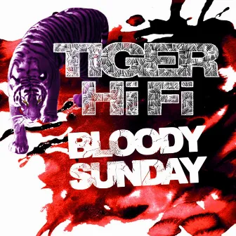 Bloody Sunday by Tiger Hifi