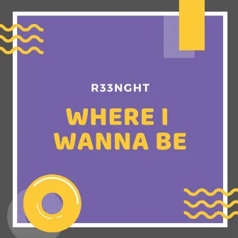 Where I Wanna Be by R33nght