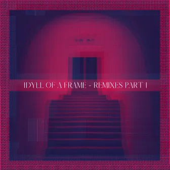 Idyll Of A Frame Remixes, Pt. 1 by thea & schtu