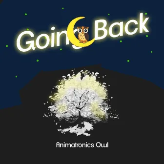 Going Back by Animatronics Owl