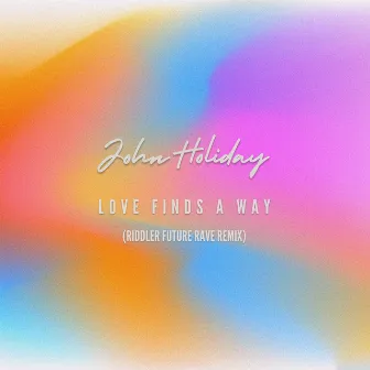 Love Finds A Way (Riddler Future Rave Remix) by John Holiday