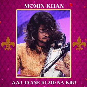 Aaj Jaane ki Zid na karo by MOMIN KHAN