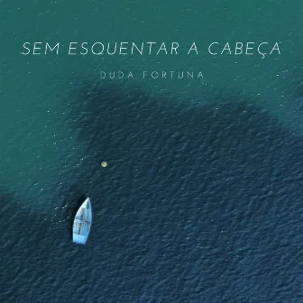 Sem Esquentar a Cabeça by Duda Fortuna