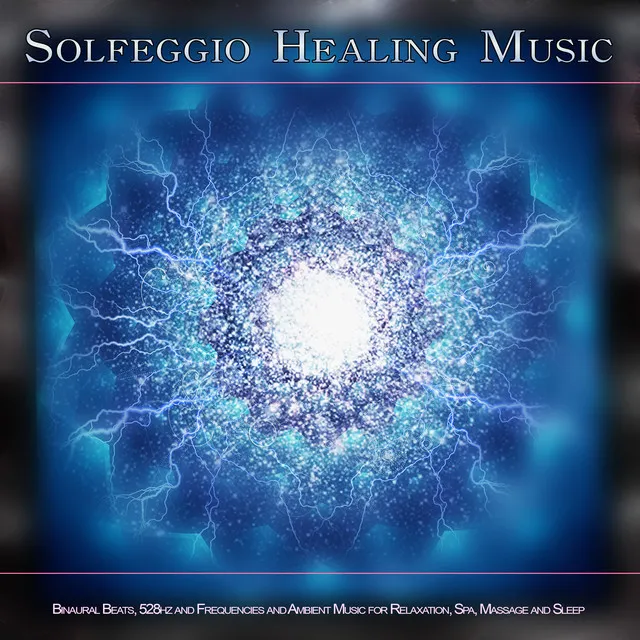 Solfeggio Healing Music: Binaural Beats, 528hz and Frequencies and Ambient Music for Relaxation, Spa, Massage and Sleep