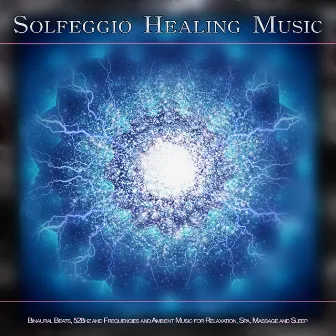 Solfeggio Healing Music: Binaural Beats, 528hz and Frequencies and Ambient Music for Relaxation, Spa, Massage and Sleep by 