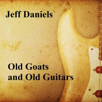 Old Goats and Old Guitars by Jeff Daniels