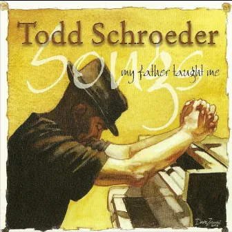 Songs My Father Taught Me by Todd Schroeder