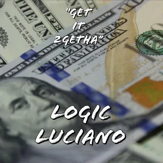 Get It 2getha by Logic Luciano