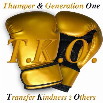 T.K.O. (Transfer Kindness 2 Others) [Extended Version] by Thumper & Generation One