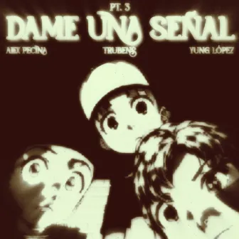 Dame una Señal Pt. 3 by Trubens