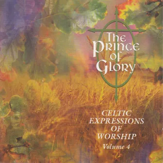 The Prince of Glory - Celtic Expressions of Worship, Vol. 4 (Instrumental) by Celtic Expressions Musicians