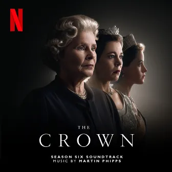 The Crown: Season Six (Soundtrack from the Netflix Original Series) by Martin Phipps