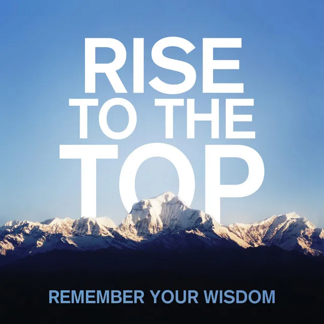 Rise to the Top / Remember Your Wisdom