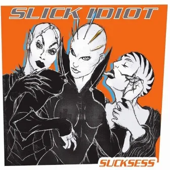 Sucksess by Slick Idiot