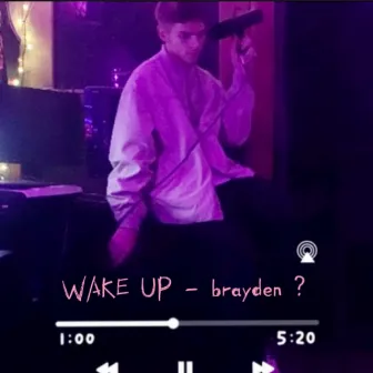 WAKE UP by brayden ?