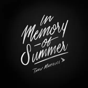 In Memory of Summer by Trav Marquee